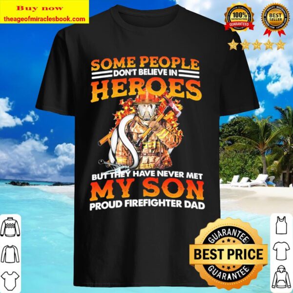 Some people don’t believe in heroes but they never met my son proud fi Shirt