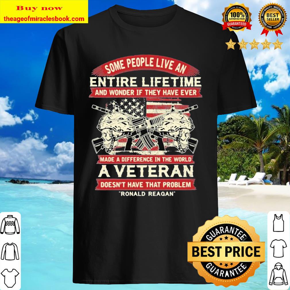 Some people live an entire lifetime a veteran ronald reagan T-shirt