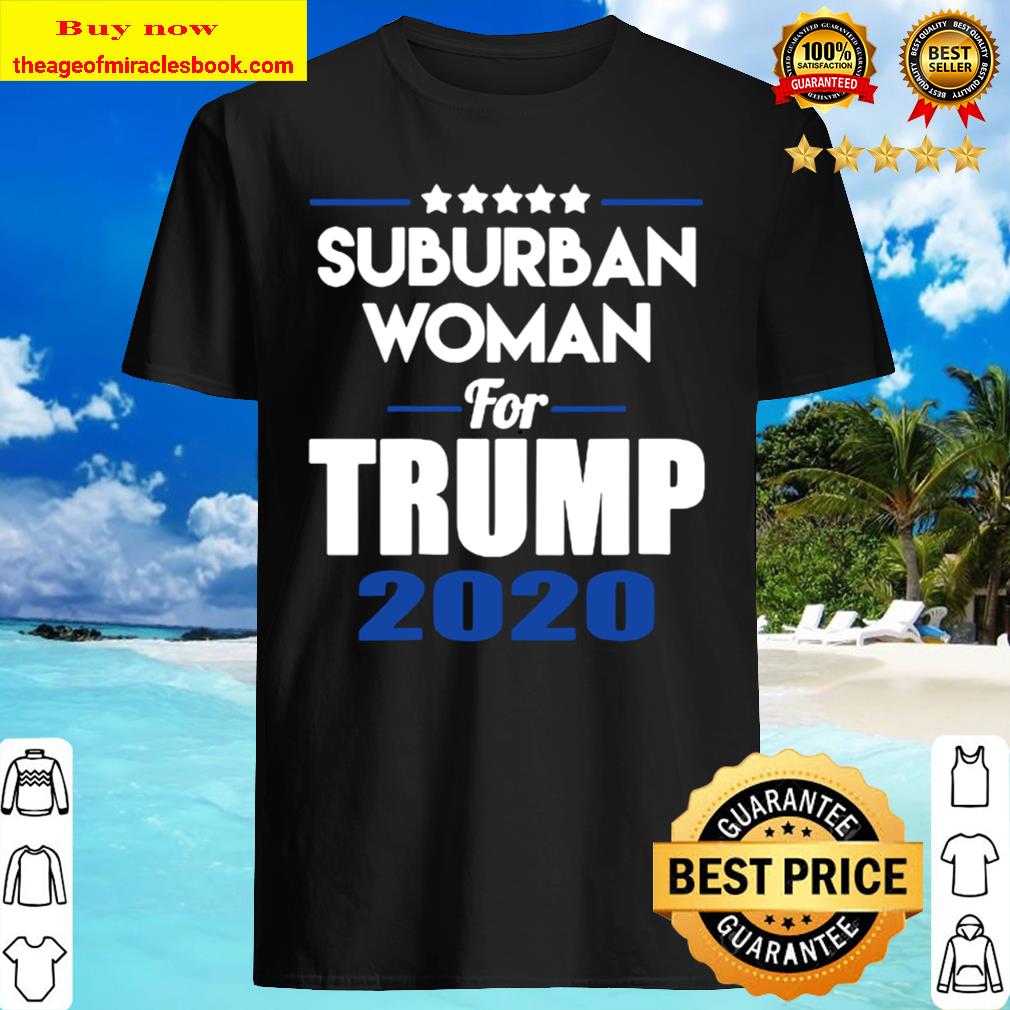 Suburban woman for trump 2020 election Shirt, Hoodie, Tank top, Sweater