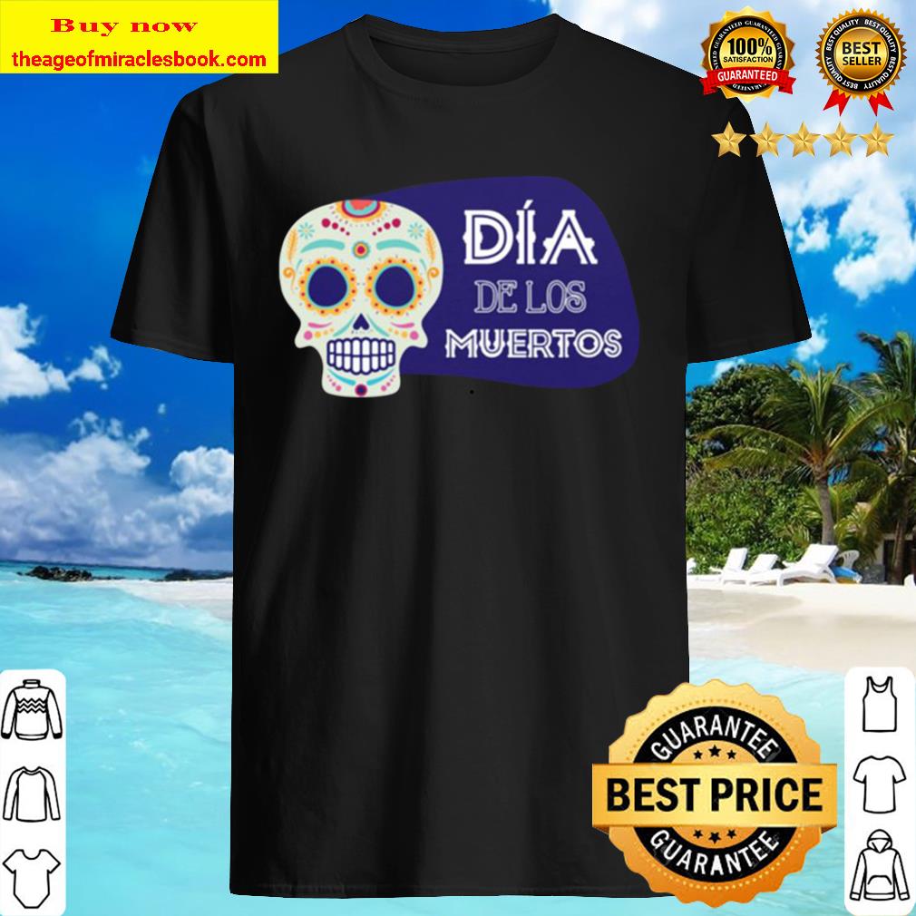 Sugar Skull Dia De Los Muertos Death Best T-shirt