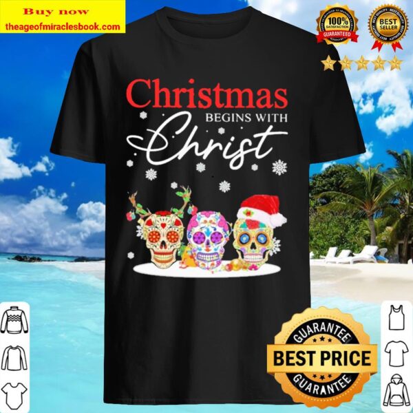 Sugar Skulls Christmas begins with Christmas Shirt