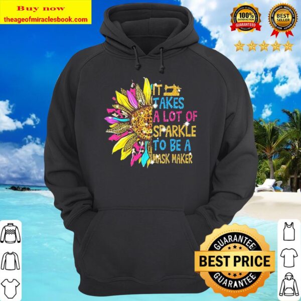 Sunflower it takes a lot of sparkle to be a mask maker Hoodie