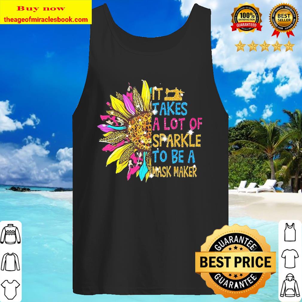 Sunflower it takes a lot of sparkle to be a mask maker Tank Top