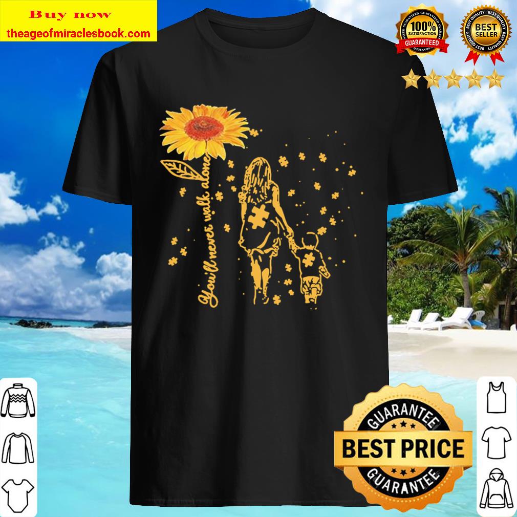 Sunflower you’ll never walk alone Autism T-shirt
