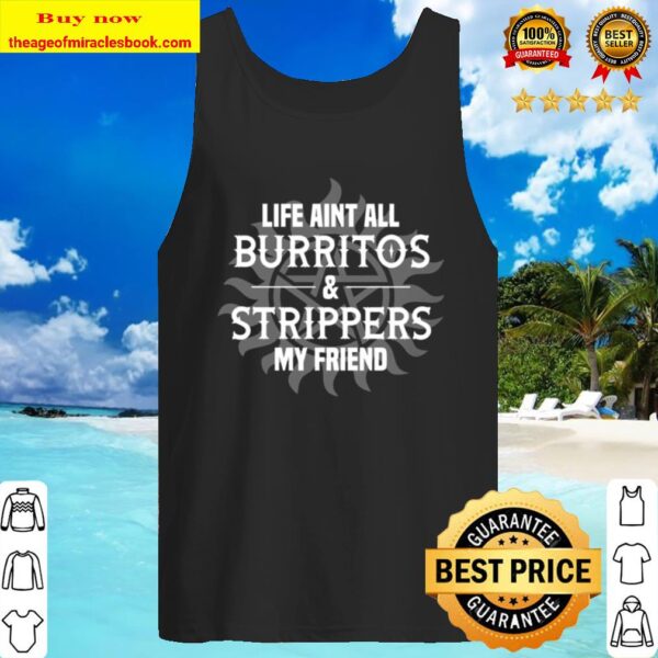 Super Dean Life Aint All Burritos and Strippers My Friend Natural Win+ Tank Top