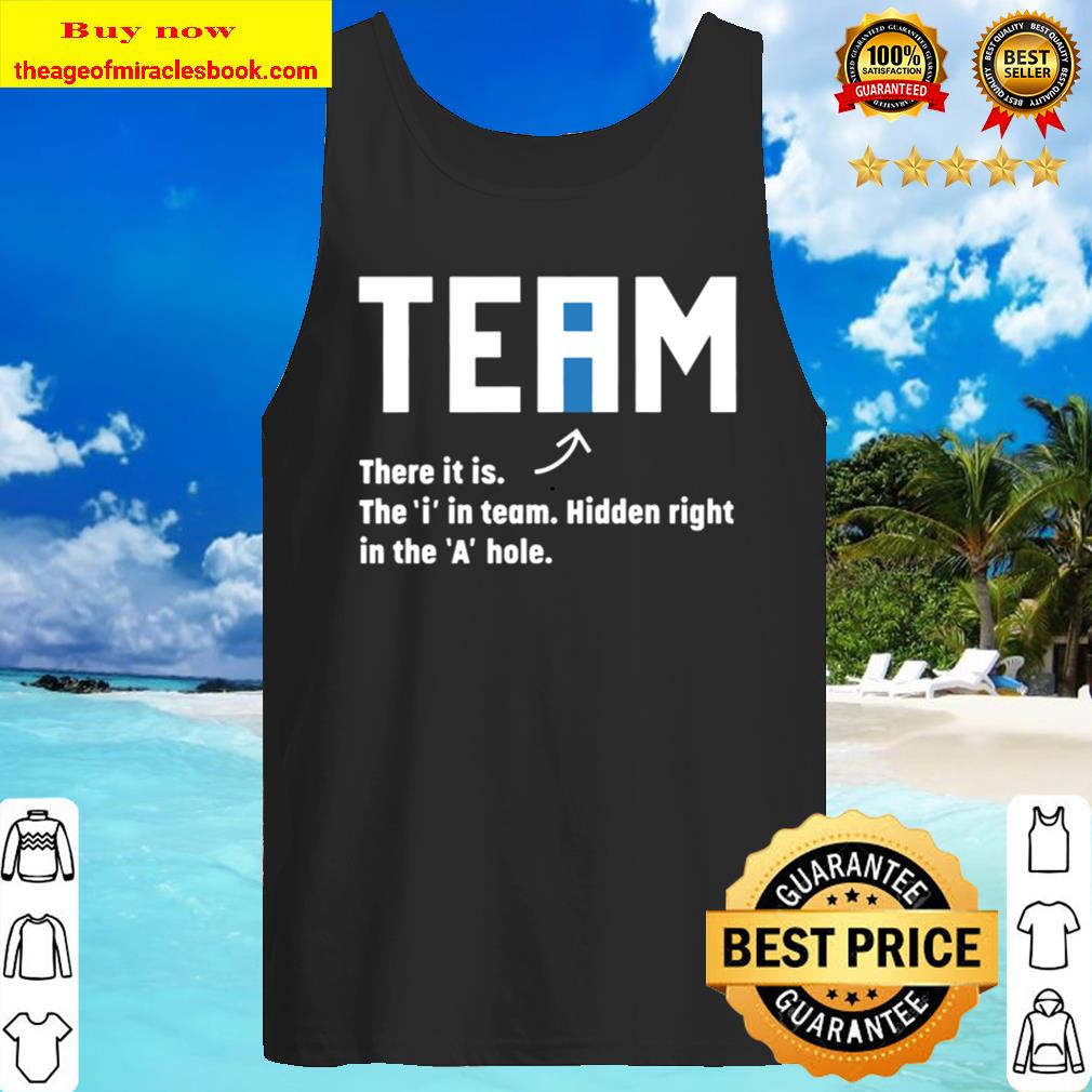 Team There It Iss The I In Team Hidden Right In The A Hole Tank Top