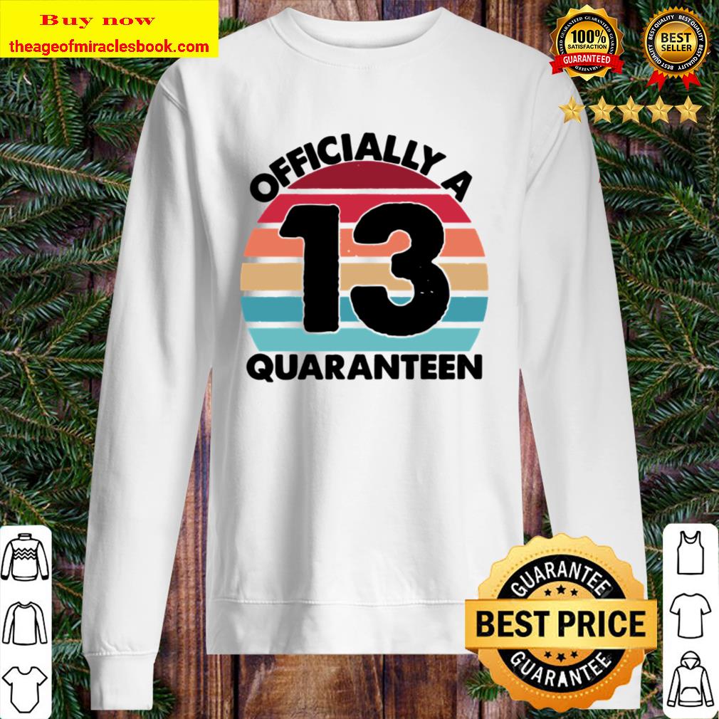 Teenager 13 Years Old 13Th Birthday Officially A Quaranteen Sweater
