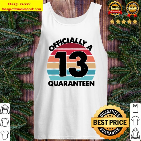 Teenager 13 Years Old 13Th Birthday Officially A Quaranteen Tank Top