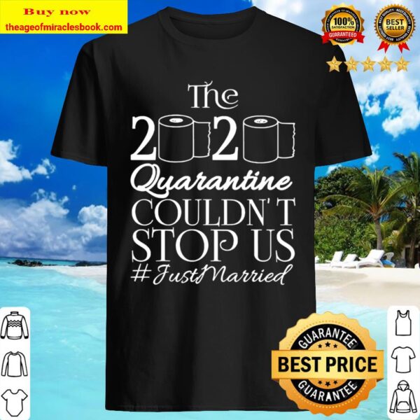 The 2020 Quarantine Couldn’t Stop Us Just Married Gift Shirt