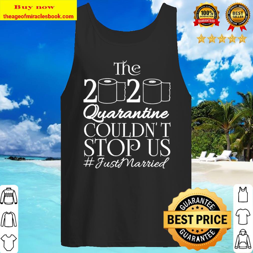 The 2020 Quarantine Couldn’t Stop Us Just Married Gift Tank Top