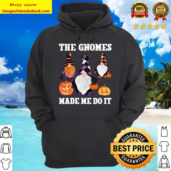 The Gnomes Made Me Do It Funny Fall Halloween Gnome Saying Hoodie