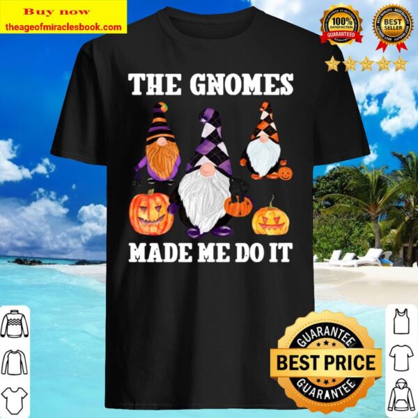 The Gnomes Made Me Do It Funny Fall Halloween Gnome Saying Shirt