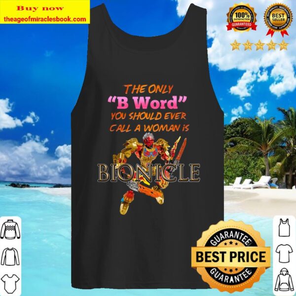 The Only B Word You Should Ever Call A Woman Is BIONICLE Tank Top