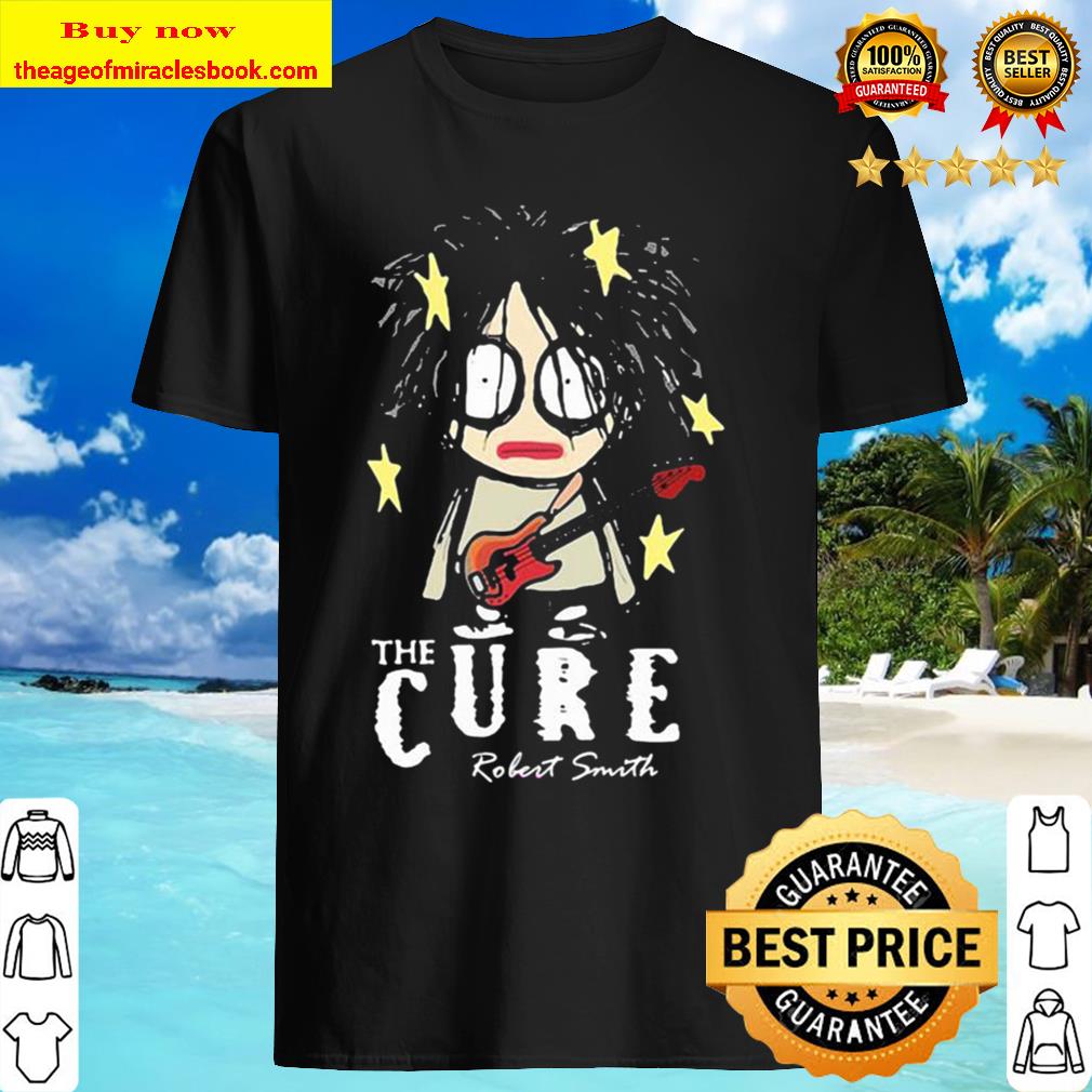 The cure robert smith New shirt, hoodie, tank top, sweater