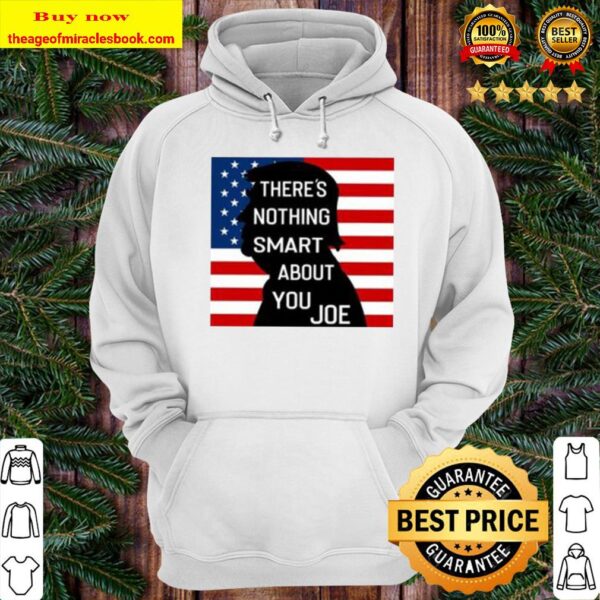 There’s Nothing Smart About You Joe Hoodie
