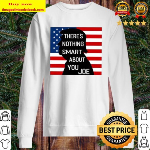 There’s Nothing Smart About You Joe Sweater