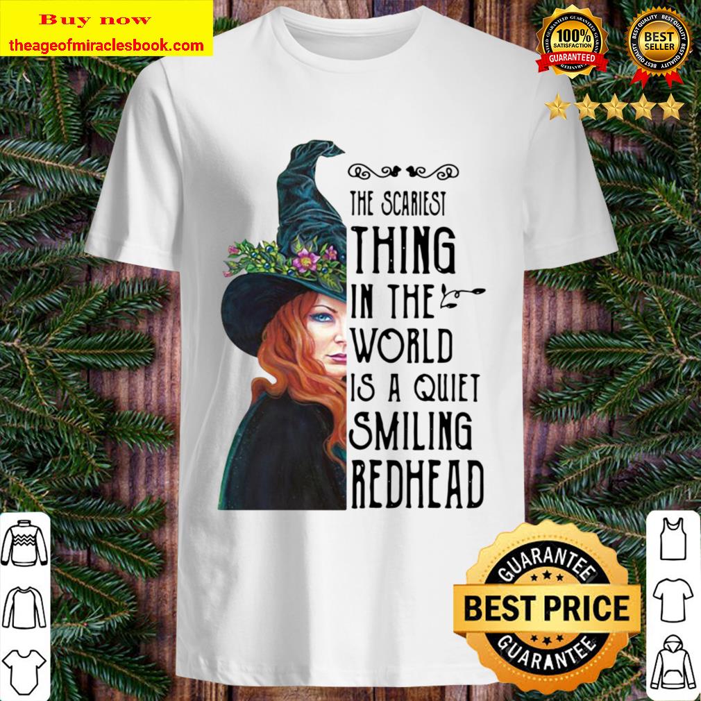 Thing In The World Is A Quiet Smiling Redhead The Scariest Shirt