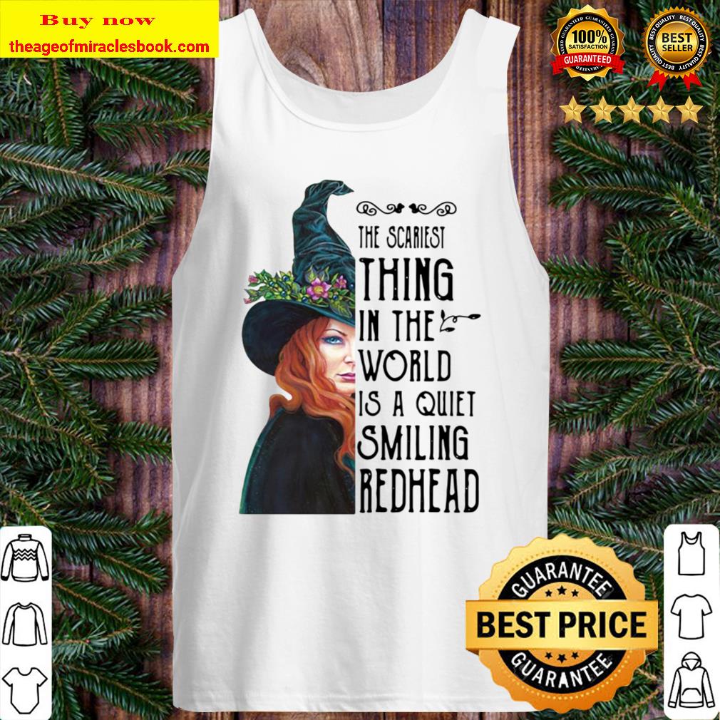 Thing In The World Is A Quiet Smiling Redhead The Scariest Tank Top