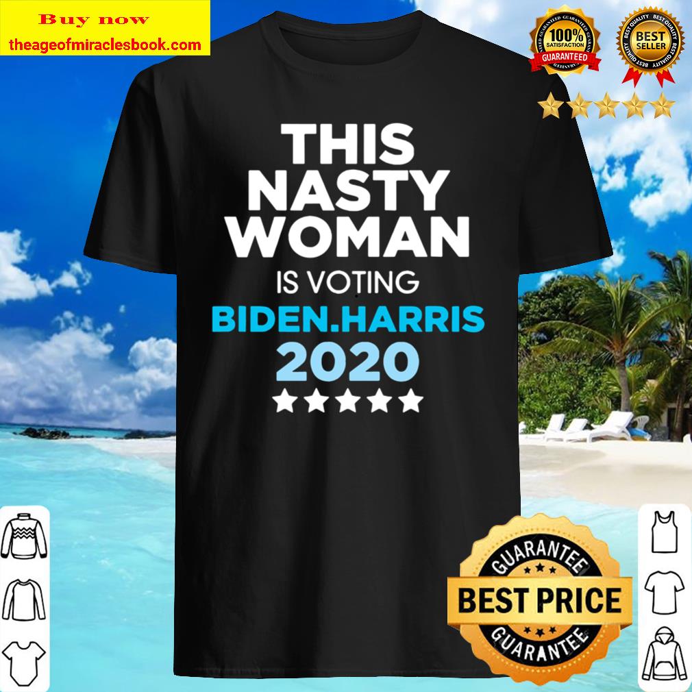 This Nasty Woman is Voting Biden Harris 2020 Election T-Shirt