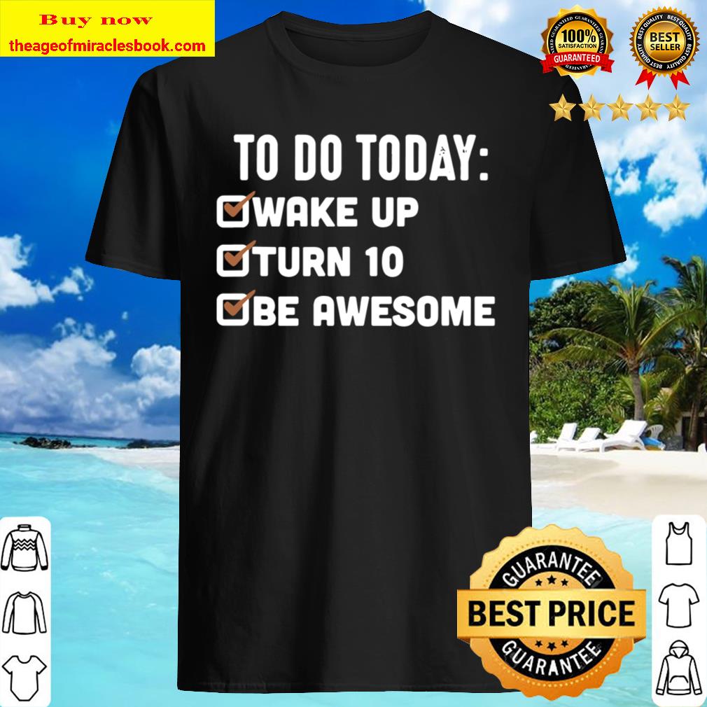 To Do Today Wake Up, Turn 10, Be Awesome – 10Th Birthday Shirt