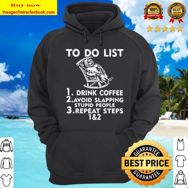 To do list drink Coffee avoid slapping stupid people repeat steps Hoodie
