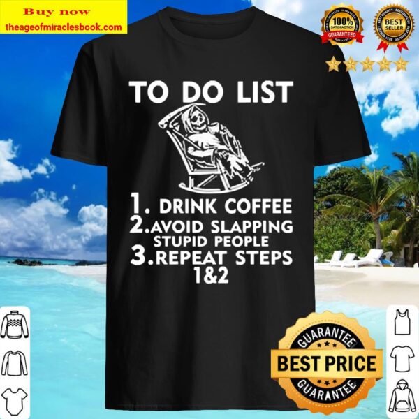To do list drink Coffee avoid slapping stupid people repeat steps Shirt