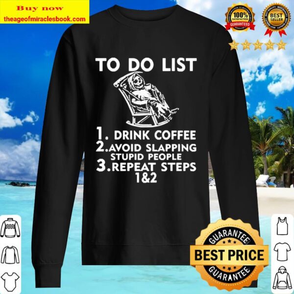 To do list drink Coffee avoid slapping stupid people repeat steps Sweater