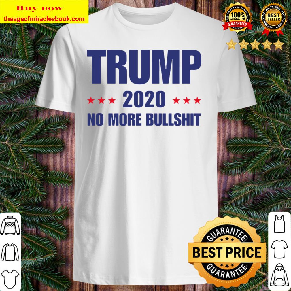 Trump 2020 no more Bullshirt Vote shirt, hoodie, tank top, sweater