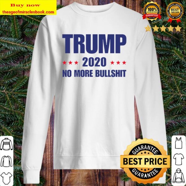 Trump 2020 no more Bullshirt Sweater