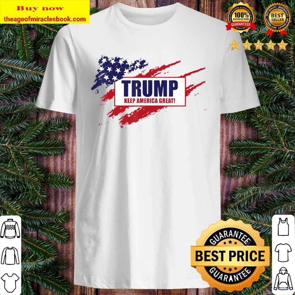 Trump 2020 – Keep America Great – 45th President Hot Shirt