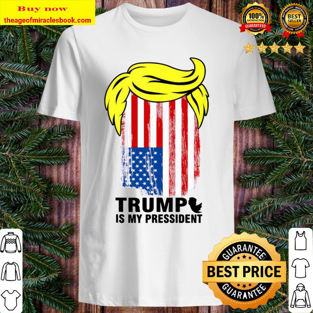 Trump Is My President American Flag Shirt