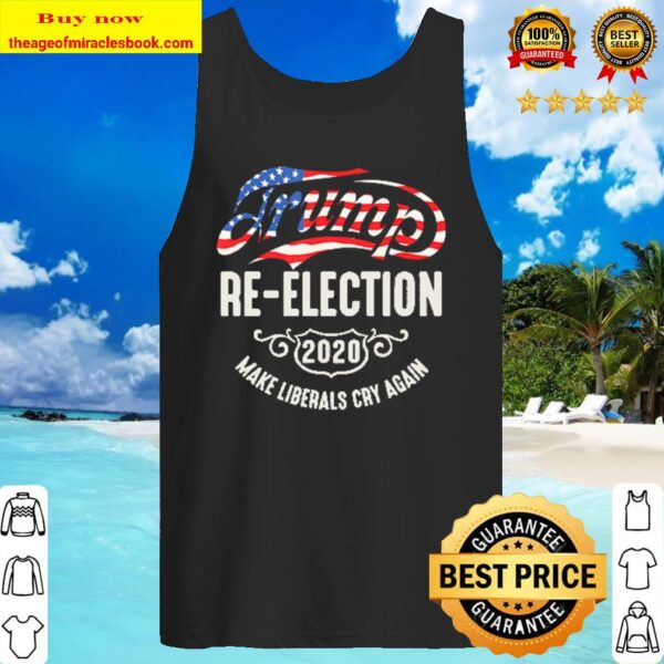 Trump Re-Election 2020 Make Liberals Cry Again Tank Top