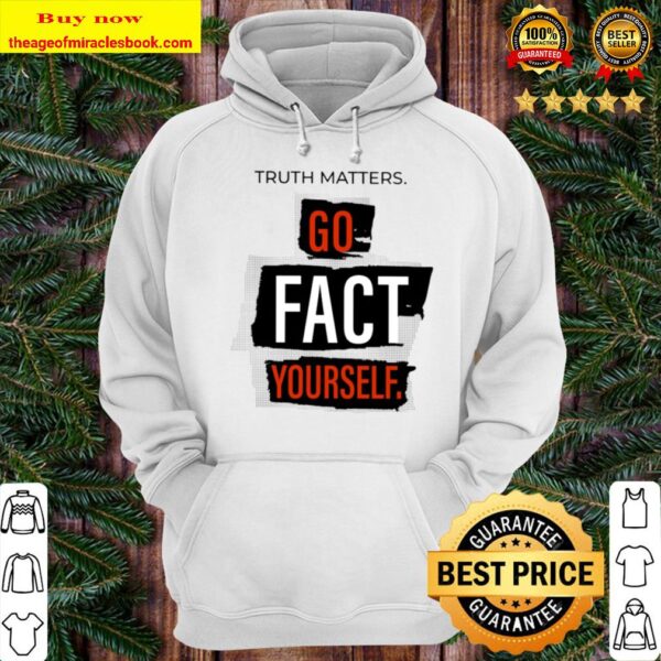 Truth Matters Go Fact Yourself Hoodie