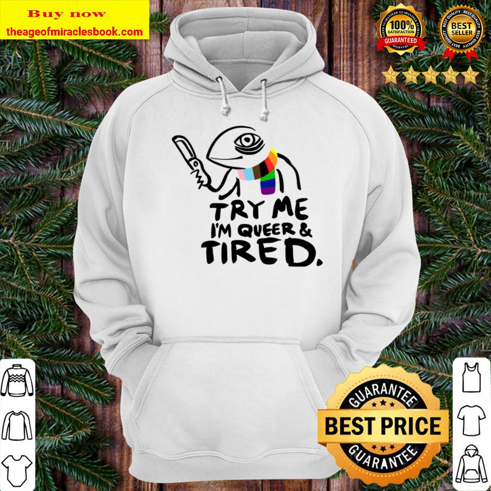 Try me I’m queer and tired Hoodie