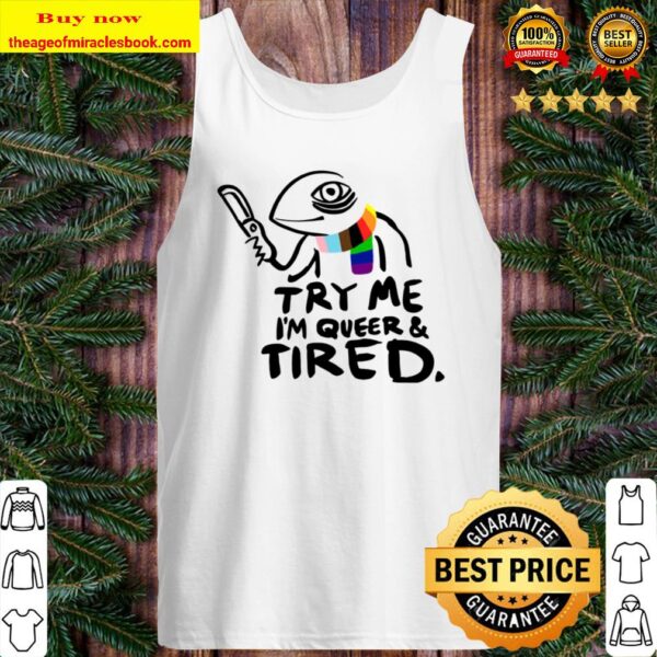 Try me I’m queer and tired Tank Top