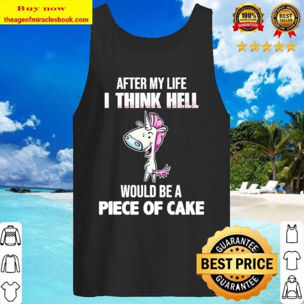 Unicorn after my life I think hell would be a piece of cake Tank Top