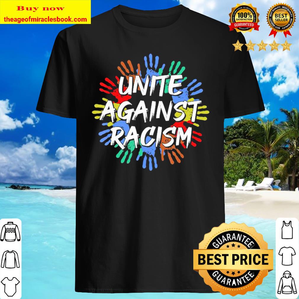 Unite Against Racism Trumps Anti Racism Unity T-Shirt