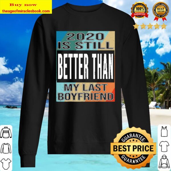 Vintage 2020 Is Still Better Than My Last Boyfriend gift Sweater