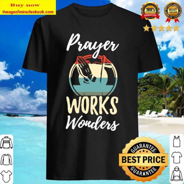 Vintage Prayer Works Wonders Believe Faith Pray Jesus Shirt