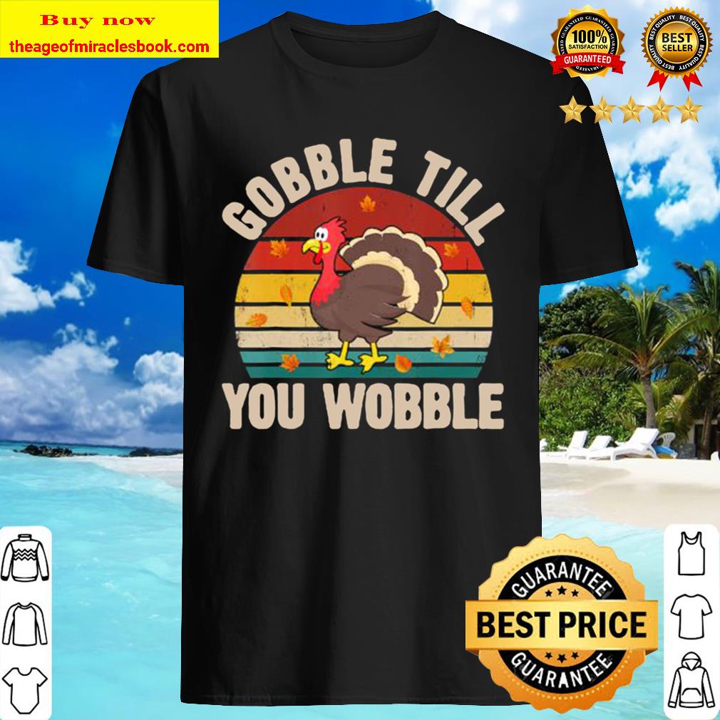 Vintage Retro Gobble Till You Wobble Thanksgiving Turkey Shirt