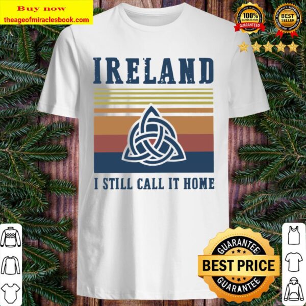 Vintage Retro Ireland I Still Call It Home Shirt