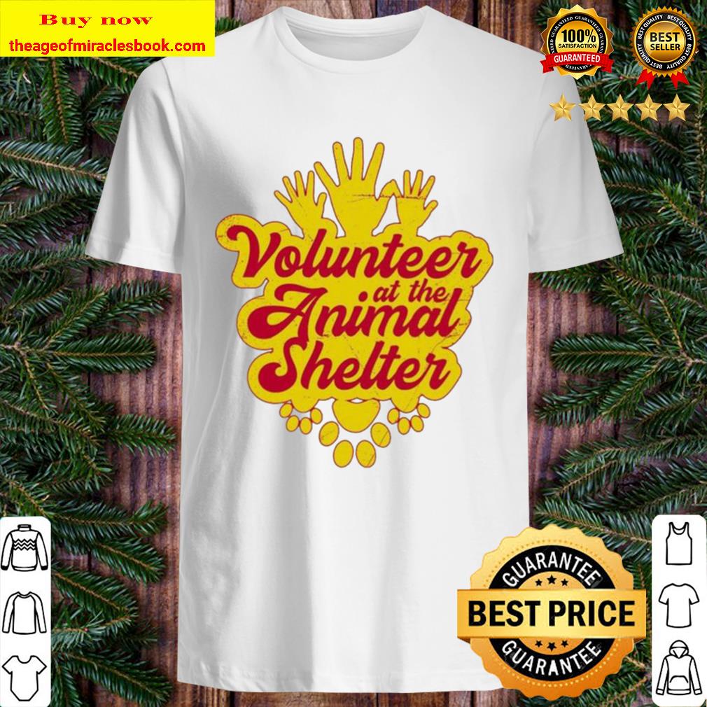 Volunteer at the Animal Shelter Shirt, Hoodie, Tank top, Sweater