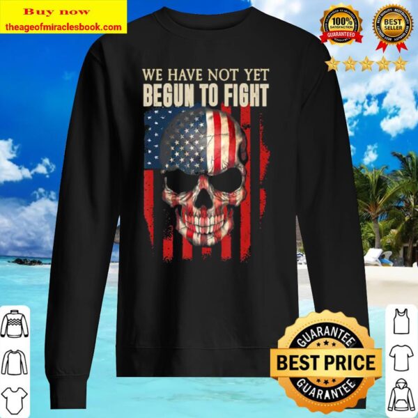 We Have Not Yet Begun To Fight American Pride Skull Gift Sweater