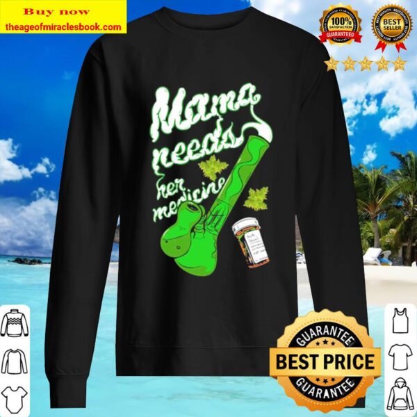 Weed cannabis mama needs her medicine Sweater