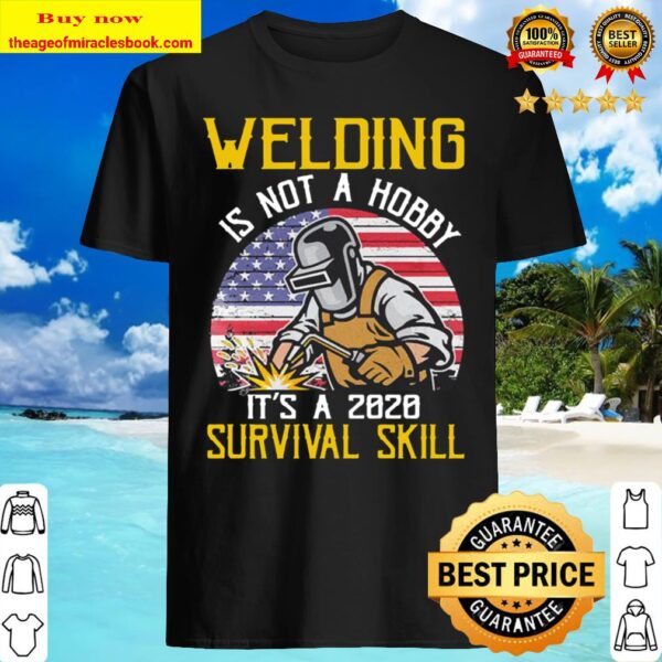Welding is not a Hobby it’s a 2020 Survival Skill vintage American fla Shirt