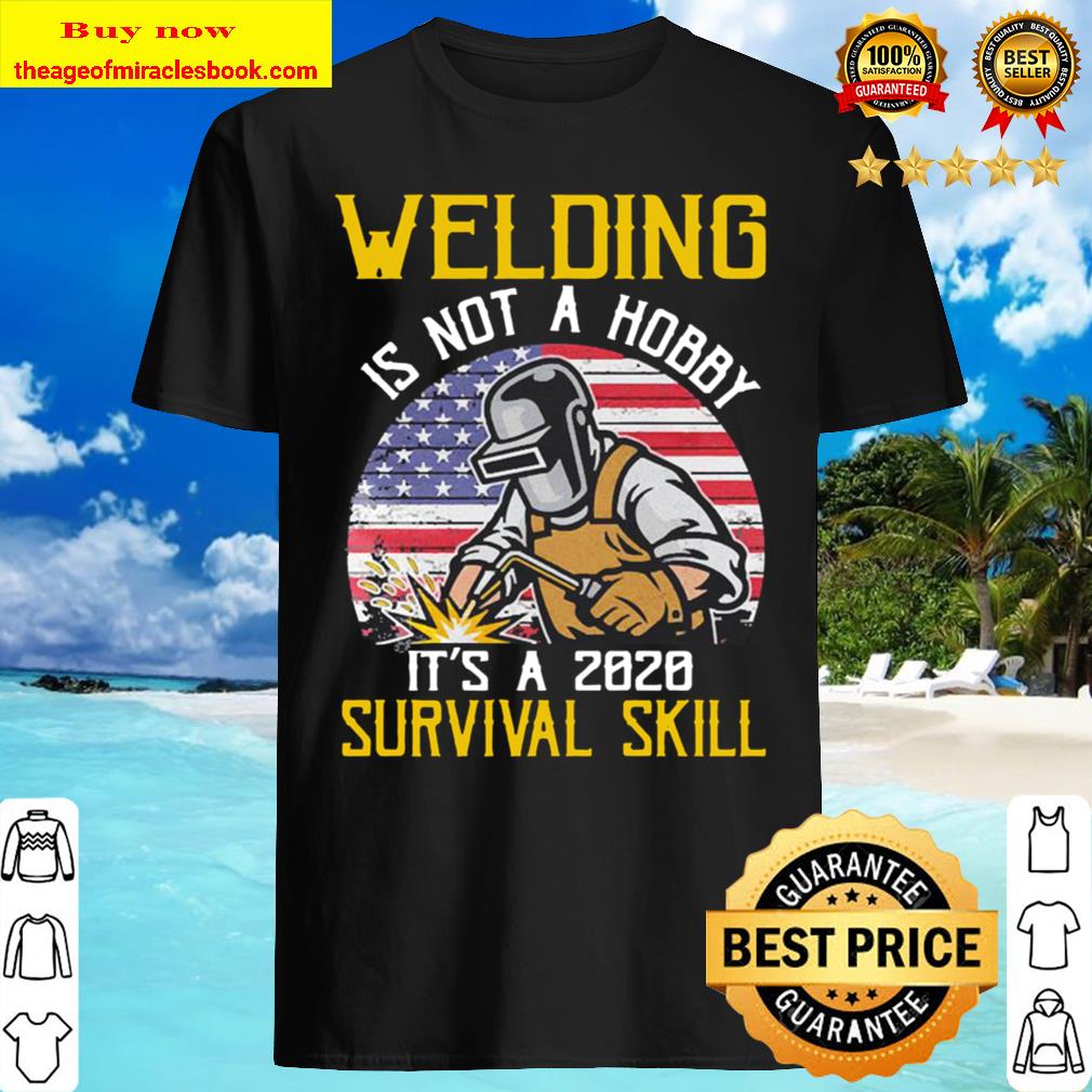 Welding is not a Hobby it’s a 2020 Survival Skill vintage American flag shirt