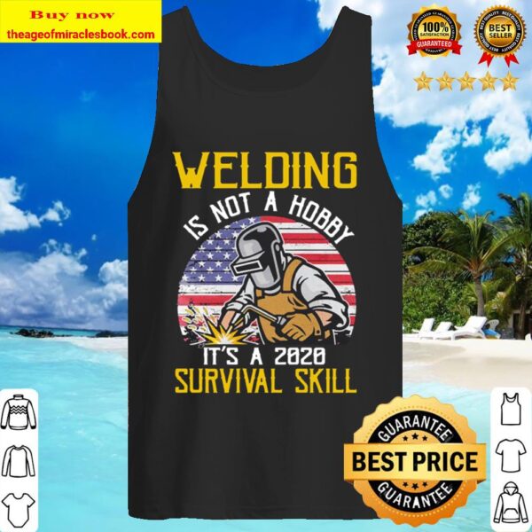 Welding is not a Hobby it’s a 2020 Survival Skill vintage American fla Tank Top