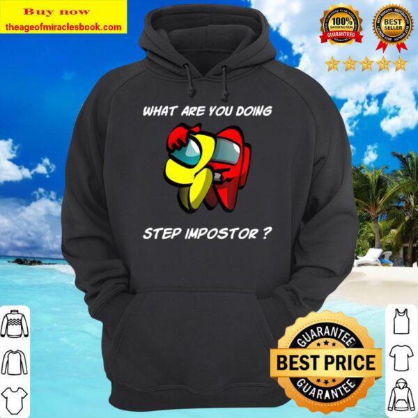 What are you doing step imposter among costume game us Hoodie
