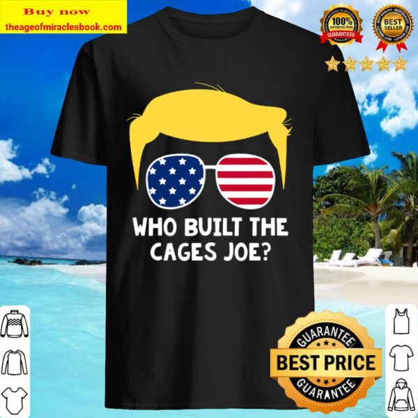 Who Built The Cages Joe Donald Trump Sunglasses American Flag Shirt
