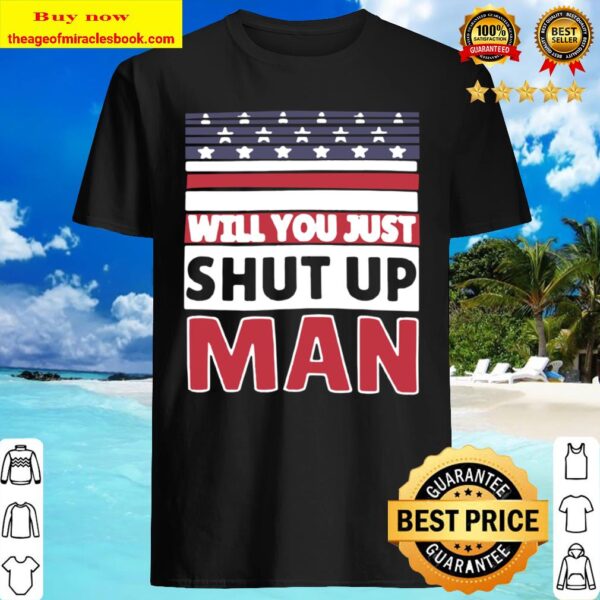 Will You Just Shut up Man Classic Shirt